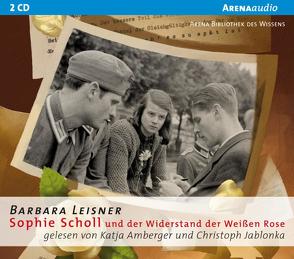 Sophie Scholl und der Widerstand der Weißen Rose von Amberger,  Katja, Jablonka,  Christoph, Leisner,  Barbara