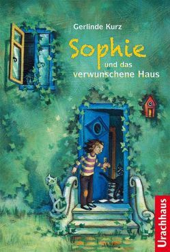 Sophie und das verwunschene Haus von Gotha,  Britta, Kurz,  Gerlinde