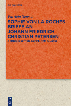 Sophie von La Roches Briefe an Johann Friedrich Christian Petersen (1788–1806) von Sensch,  Patricia