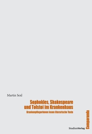 Sophokles, Shakespeare und Tolstoi im Krankenhaus von Sexl,  Martin