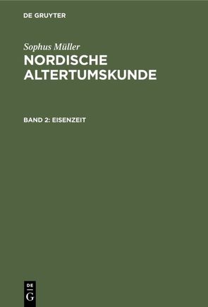 Sophus Müller: Nordische Altertumskunde / Eisenzeit von Jiriczek,  Otto Luitpold, Müller,  Sophus