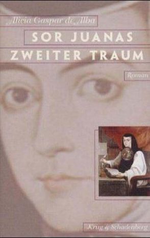 Sor Juanas zweiter Traum von Gaspar de Alba,  Alicia, Krug,  Andrea