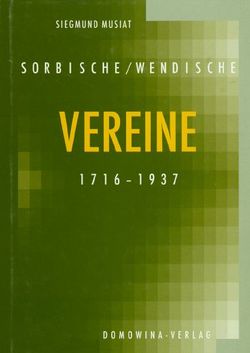 Sorbische (wendische) Vereine 1716-1937 von Musiat,  Siegmund