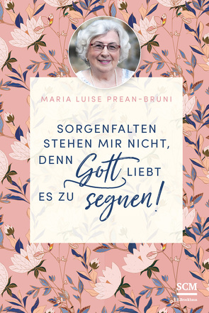 Sorgenfalten stehen mir nicht, denn Gott liebt es zu segnen! von Prean-Bruni,  Maria