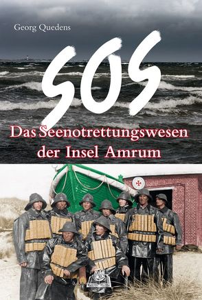 SOS – Das Seenotrettungswesen der Insel Amrum von Quedens,  Georg