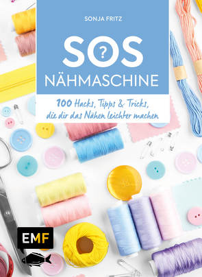 SOS Nähmaschine – 100 Hacks, Tipps & Tricks, die dir das Nähen leichter machen von Fritz,  Sonja