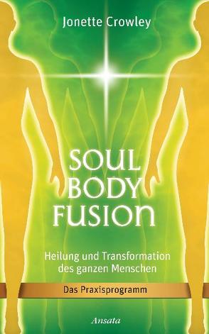 Soul Body Fusion von Crowley,  Jonette, Miethe,  Manfred