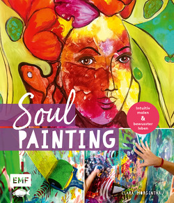 Soul Painting – Intuitiv malen und bewusster leben von Morgenthau,  Clara