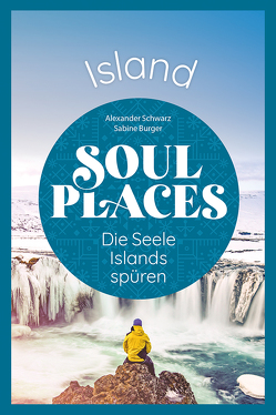 Soul Places Island – Die Seele Islands spüren von Bürger,  Sabine, Schwarz,  Alexander