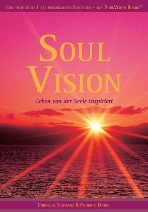 Soul Vision – Leben von der Seele inspiriert von Djukic,  Phoenix, Schwarz,  Cornelia