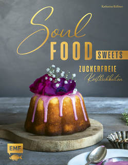 Soulfood Sweets – Zuckerfreie Köstlichkeiten von Küllmer,  Katharina