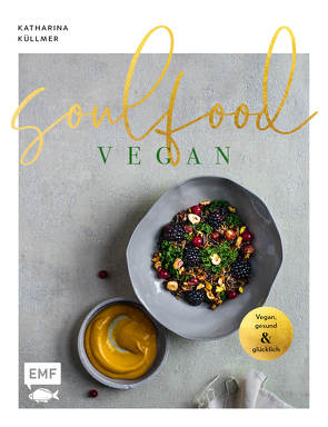 Soulfood – Vegan, gesund und glücklich von Küllmer,  Katharina