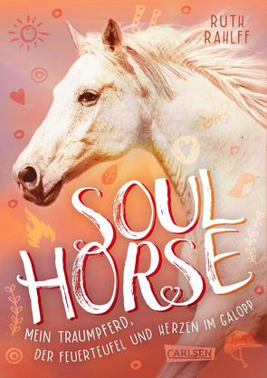 Soulhorse 3: Mein Traumpferd, der Feuerteufel und Herzen im Galopp von Rahlff,  Ruth