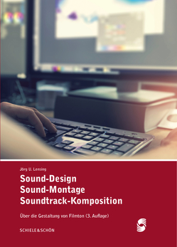 Sound-Design, Sound-Montage, Soundtrack-Komposition (3. Auflage) von Lensing,  Jörg Udo