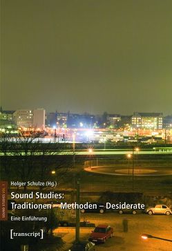 Sound Studies: Traditionen – Methoden – Desiderate von Schulze,  Holger