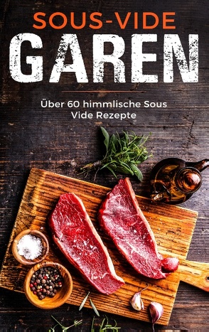 Sous Vide Garen wie ein Profi – Das Sous Vide Garen Kochbuch für Anfänger von Müller ,  Sabrina