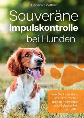 Souveräne Impulskontrolle bei Hunden von Wittner,  Benedikt