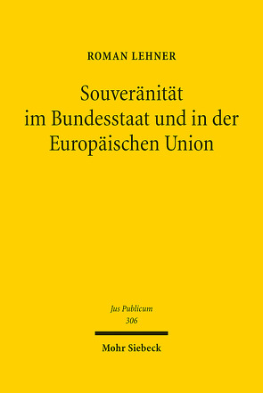 Souveränität im Bundesstaat und in der Europäischen Union von Lehner,  Roman