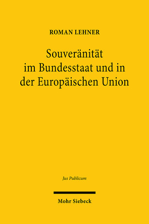Souveränität im Bundesstaat und in der Europäischen Union von Lehner,  Roman