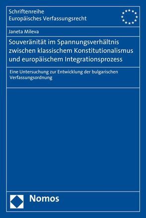 Souveränität im Spannungsverhältnis zwischen klassischem Konstitutionalismus und europäischem Integrationsprozess von Mileva,  Janeta