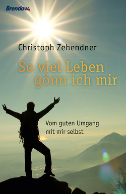 Soviel Leben gönn ich mir von Zehendner,  Christoph