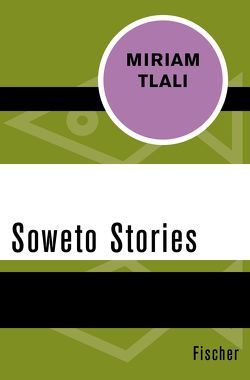 Soweto Stories von Ngcobo,  Lauretta, Seckendorff-Kourgierakis,  Brigitte von, Tlali,  Miriam