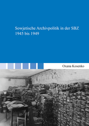 Sowjetische Archivpolitik in der SBZ 1945 bis 1949 von Kosenko,  Oxana