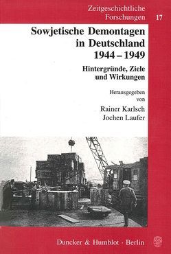 Sowjetische Demontagen in Deutschland 1944-1949. von Karlsch,  Rainer, Laufer,  Jochen, Sattler,  Friederike