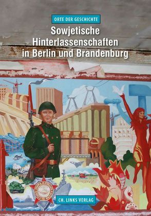 Sowjetische Hinterlassenschaften in Berlin und Brandenburg von Büttner,  Stefan, Morré,  Jörg