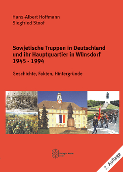 Sowjetische Truppen in Deutschland und ihr Hauptquartier in Wünsdorf 1945-1994 von Hoffmann,  Hans-Albert, Stoof,  Siegfried