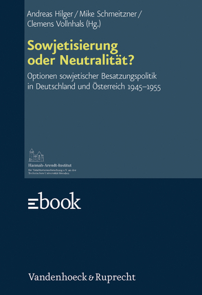 Sowjetisierung oder Neutralität? von Behring,  Reiner, Ciesla,  Burghard, Filitov,  Alexei, Foitzik,  Jan, Hilger,  Andreas, Jagschitz,  Gerhard, Klambauer,  Otto, Knoll,  Harald, Laufer,  Jochen, Morré,  Jörg, Mueller,  Wolfgang, Mugrauer,  Manfred, Mulley,  Klaus-Dieter, Petrov,  Nikita, Rathkolb,  Oliver, Schmeitzner,  Mike, Steininger,  Rolf, Stelzl-Marx,  Barbara, Vollnhals,  Clemens