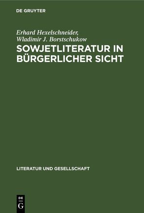 Sowjetliteratur in bürgerlicher Sicht von Borstschukow,  Wladimir J., Hexelschneider,  Erhard