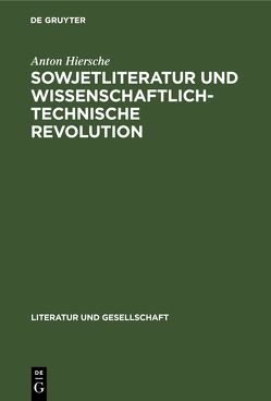 Sowjetliteratur und wissenschaftlich-technische Revolution von Hiersche,  Anton