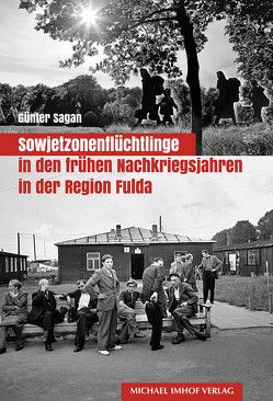 Sowjetzonenflüchtlinge in den frühen Nachkriegsjahren in der Region Fulda von Sagan,  Günter