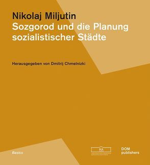 Sozgorod und die Planung sozialistischer Städte von Chmelnizki,  Dmitrij, Miljutin,  Nikolaj