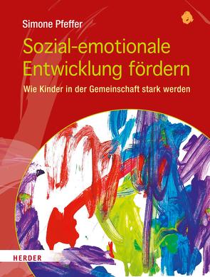Sozial-emotionale Entwicklung fördern von Pfeffer,  Simone