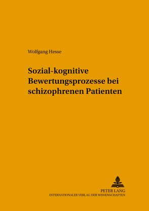 Sozial-kognitive Bewertungsprozesse bei schizophrenen Patienten von Hesse,  Wolfgang