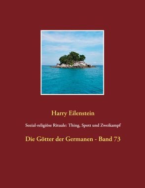Sozial-religiöse Rituale: Thing, Spott und Zweikampf von Eilenstein,  Harry