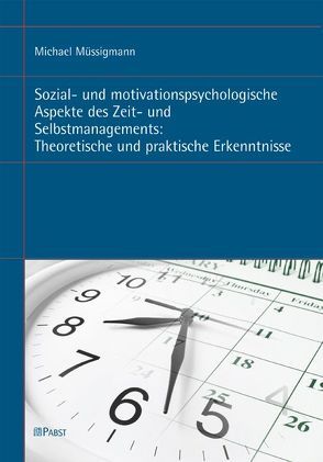 Sozial- und motivationspsychologische Aspekte des Zeit- und Selbstmanagements: Theoretische und praktische Erkenntnisse von Müssigmann,  Michael