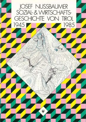 Sozial- und Wirtschaftsgeschichte Tirols 1945–1985 von Nussbaumer,  Josef