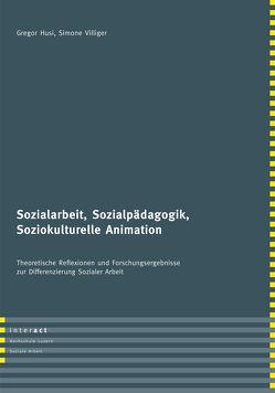 Sozialarbeit, Sozialpädagogik, Soziokulturelle Animation von Husi,  Gregor, Villiger,  Simone