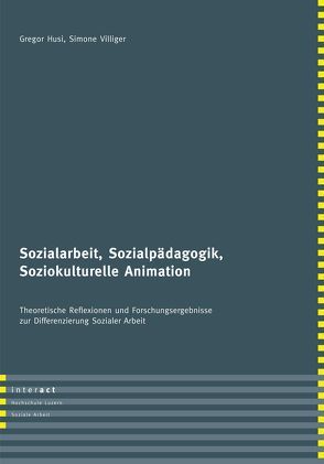 Sozialarbeit, Sozialpädagogik, Soziokulturelle Animation von Husi,  Gregor, Villiger,  Simone