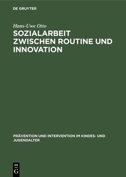 Sozialarbeit zwischen Routine und Innovation von Otto,  Hans-Uwe