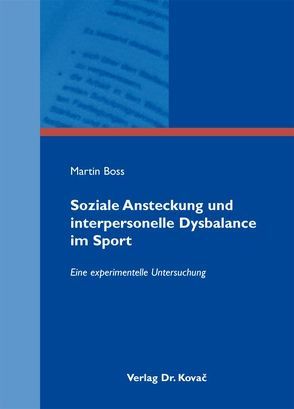 Soziale Ansteckung und interpersonelle Dysbalance im Sport von Boss,  Martin