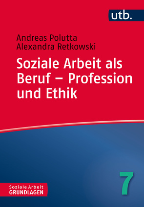Soziale Arbeit als Beruf – Profession und Ethik von Polutta,  Andreas, Retkowski,  Alexandra
