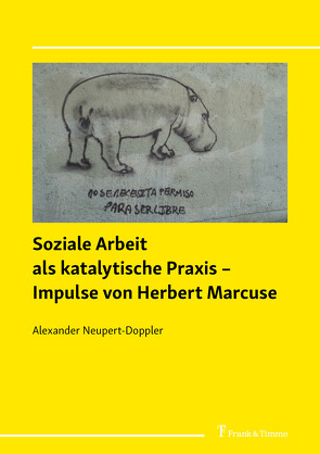 Soziale Arbeit als katalytische Praxis – Impulse von Herbert Marcuse von Neupert-Doppler,  Alexander