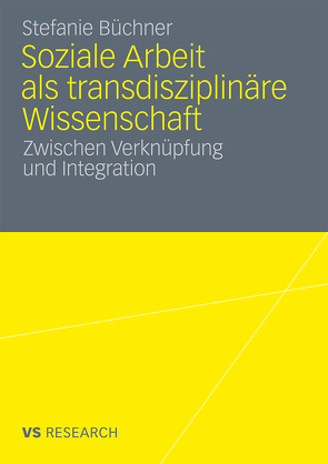 Soziale Arbeit als transdiziplinäre Wissenschaft von Büchner,  Stefanie