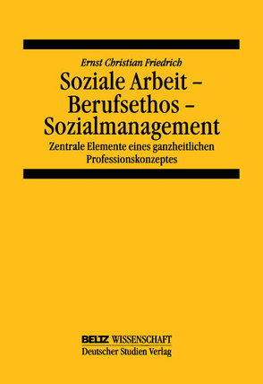 Soziale Arbeit – Berufsethos – Sozialmanagement von Friedrich,  Ernst Christian