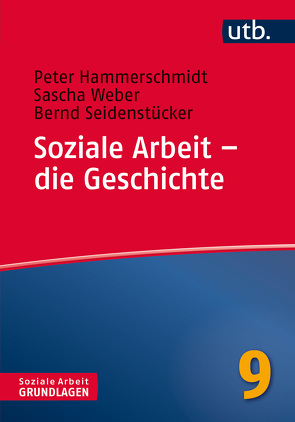 Soziale Arbeit – die Geschichte von Hammerschmidt,  Peter, Seidenstücker,  Bernd, Weber,  Sascha