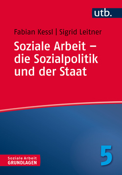 Soziale Arbeit – die Sozialpolitik und der Staat von Kessl,  Fabian, Leitner,  Sigrid